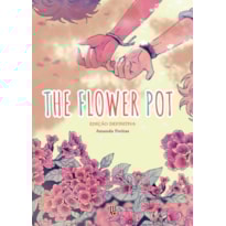 THE FLOWER POT - EDIÇÃO DEFINITIVA
