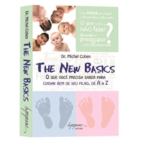 THE NEW BASICS - O QUE VOCE PRECISA SABER PARA CUIDAR BEM DE SEU FILHO DE A - 1