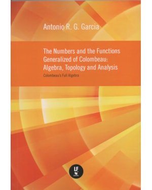 THE NUMBERS AND THE FUNCTIONS GENERALIZED OF COLOMBEAU: ALGEBRA, TOPOLOG AND ANALYSIS: COLOMBEAUS FULL ALGEBRAS