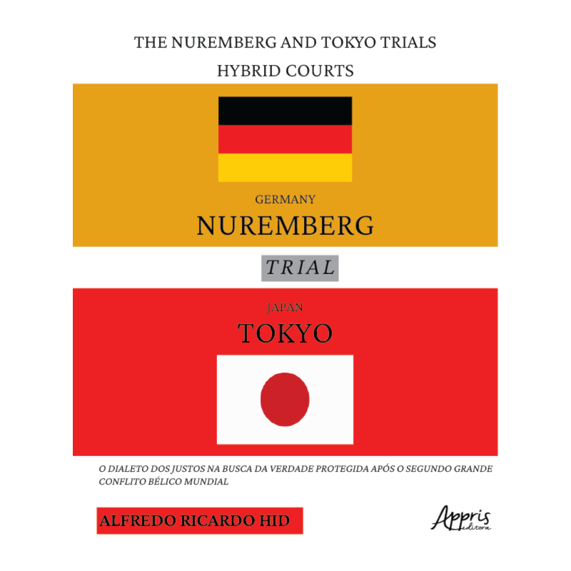 THE NUREMBERG AND TOKYO TRIALS - HYBRID COURTS: O DIALETO DOS JUSTOS NA BUSCA DA VERDADE PROTEGIDA APÓS O SEGUNDO GRANDE CONFLITO BÉLICO MUNDIAL