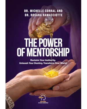 The power of mentorship: reclaim your authority, unleash your destiny, transform your world