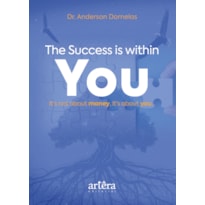 THE SUCCESS IS WITHIN YOU: IT'S NOT ABOUT MONEY, IT'S ABOUT YOU...