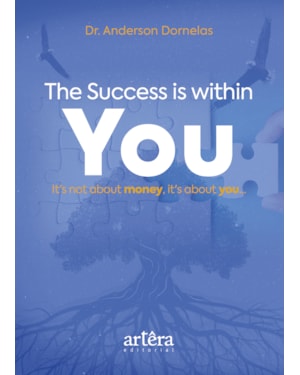 THE SUCCESS IS WITHIN YOU: IT'S NOT ABOUT MONEY, IT'S ABOUT YOU...