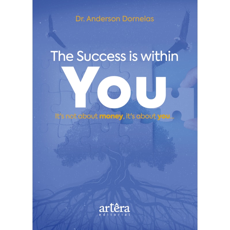 THE SUCCESS IS WITHIN YOU: IT'S NOT ABOUT MONEY, IT'S ABOUT YOU...