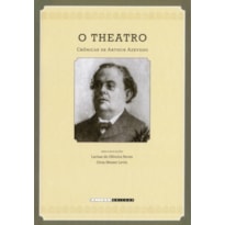 THEATRO - CRÔNICAS DE ARTHUR AZEVEDO (1894-1908), O