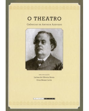 THEATRO - CRÔNICAS DE ARTHUR AZEVEDO (1894-1908), O