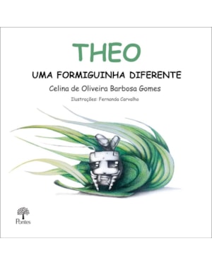 THEO - UMA FORMIGUINHA DIFERENTE