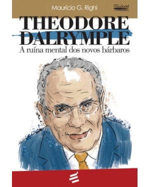 THEODORE DALRYMPLE - A RUÍNA MENTAL DOS NOVOS BÁRBAROS