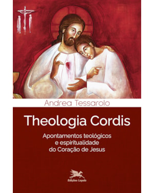 THEOLOGIA CORDIS: APONTAMENTOS TEOLÓGICOS E ESPIRITUALIDADE DO CORAÇÃO DE JESUS