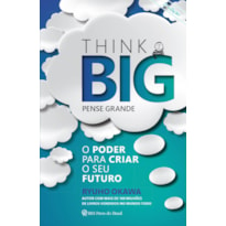 THINK BIG (PENSE GRANDE) - O PODER PARA CRIAR O SEU FUTURO