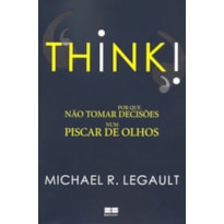 THINK! - POR QUE NÃO TOMAR DECISÕES NUM PISCAR DE OLHOS