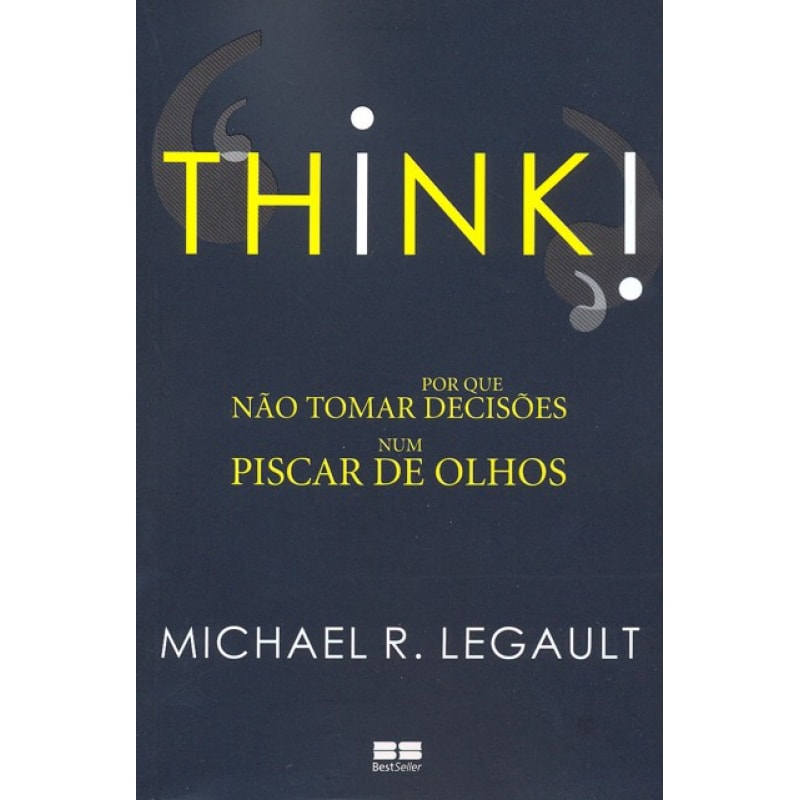 THINK! - POR QUE NÃO TOMAR DECISÕES NUM PISCAR DE OLHOS