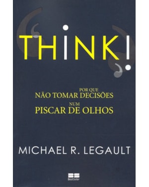THINK! - POR QUE NÃO TOMAR DECISÕES NUM PISCAR DE OLHOS