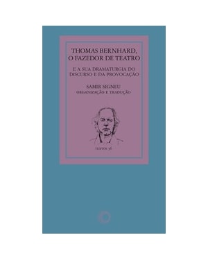 THOMAS BERNHARD: O FAZEDOR DE TEATRO: E A SUA DRAMATURGIA DO DISCURSO E DA PROVOCAÇÃO