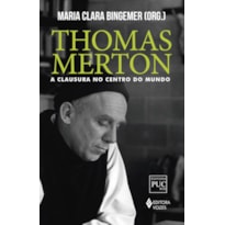 THOMAS MERTON: A CLAUSURA NO CENTRO DO MUNDO
