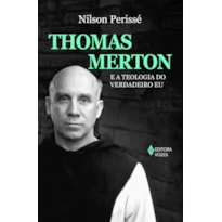 THOMAS MERTON E A TEOLOGIA DO VERDADEIRO EU