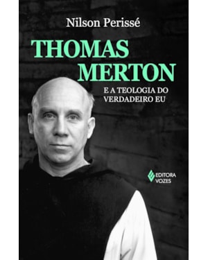 THOMAS MERTON E A TEOLOGIA DO VERDADEIRO EU
