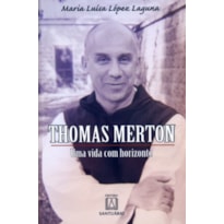 THOMAS MERTON - UMA VIDA COM HORIZONTE