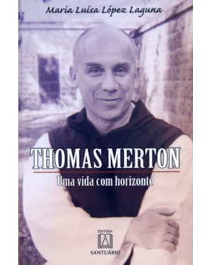 THOMAS MERTON - UMA VIDA COM HORIZONTE