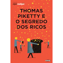 THOMAS PIKETTY E O SEGREDO DOS RICOS