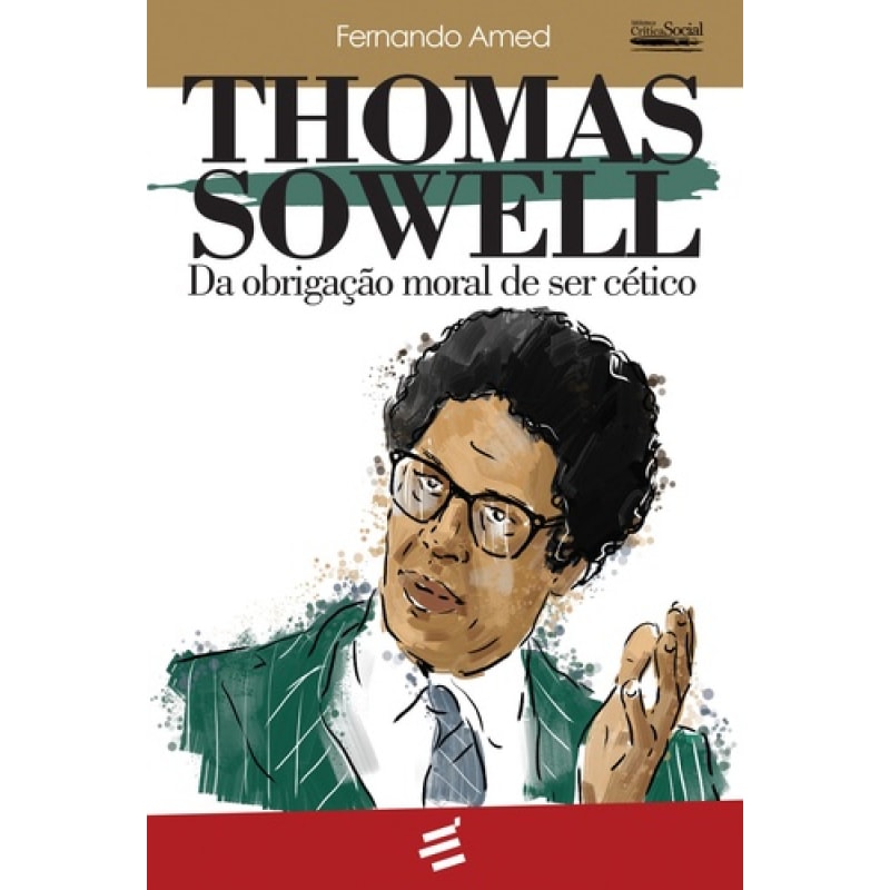 THOMAS SOWELL - DA OBRIGAÇÃO MORAL DE SER CÉTICO