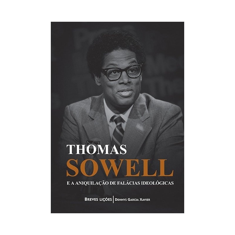 THOMAS SOWELL E A ANIQUILAÇÃO DE FALÁCIAS IDEOLÓGICAS