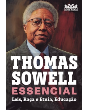 THOMAS SOWELL ESSENCIAL - VOL. 2: LEIS, RAÇA E ETNIA, EDUCAÇÃO