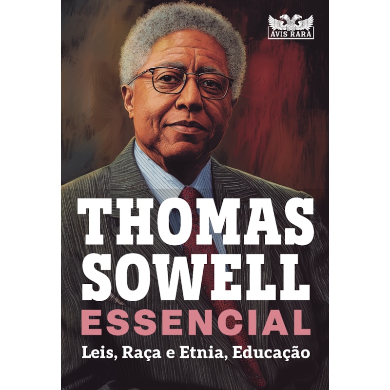 THOMAS SOWELL ESSENCIAL - VOL. 2: LEIS, RAÇA E ETNIA, EDUCAÇÃO