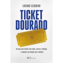 TICKET DOURADO: UM GUIA PARA INVESTIR COM CALMA, CLAREZA E INTENÇÃO