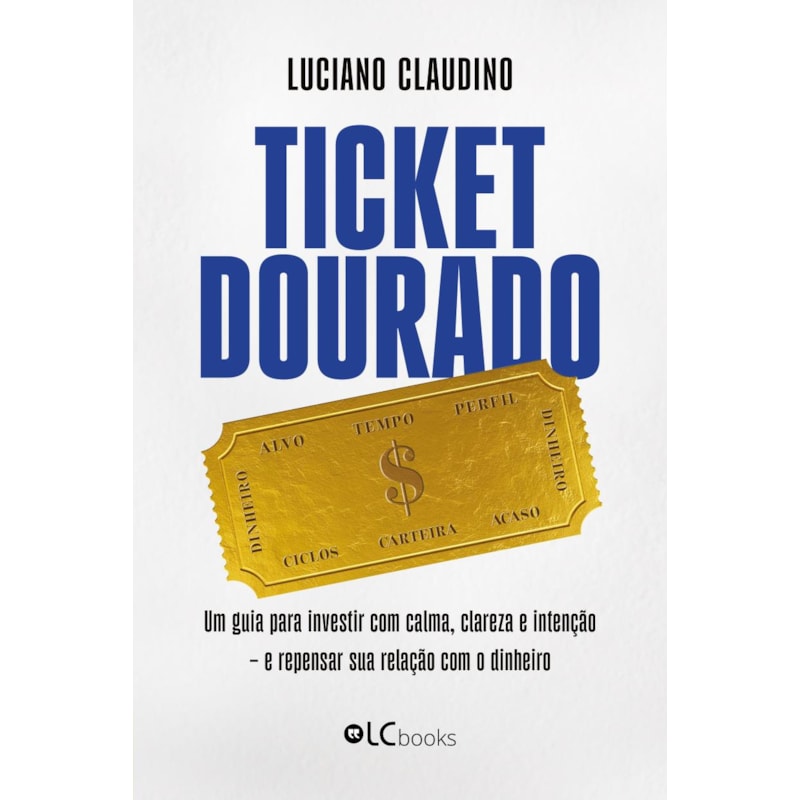 TICKET DOURADO: UM GUIA PARA INVESTIR COM CALMA, CLAREZA E INTENÇÃO