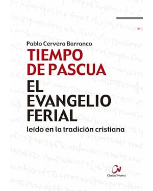 TIEMPO DE PASCUA - EL EVANGELIO FERIAL LEIDO EN LA TRADICION CRISTIANA