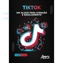 TIKTOK: UM OLHAR PARA ATENÇÃO E ENGAJAMENTO