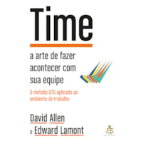 TIME: A ARTE DE FAZER ACONTECER COM SUA EQUIPE + O MÉTODO GTD APLICADO AO AMBIENTE DE TRABALHO