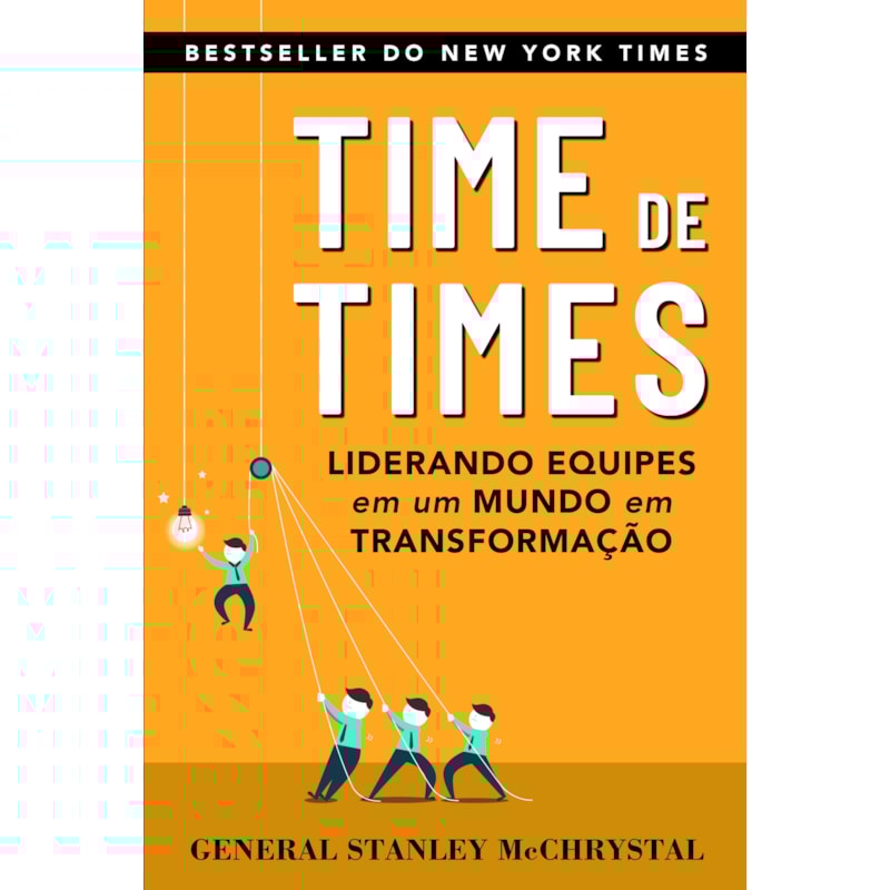 TIME DE TIMES: LIDERANDO EQUIPES EM UM MUNDO EM TRANSFORMAÇÃO
