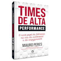 TIMES DE ALTA PERFORMANCE: O NOVO PAPEL DA LIDERANÇA NA ERA DA AUTONOMIA E DO ENGAJAMENTO