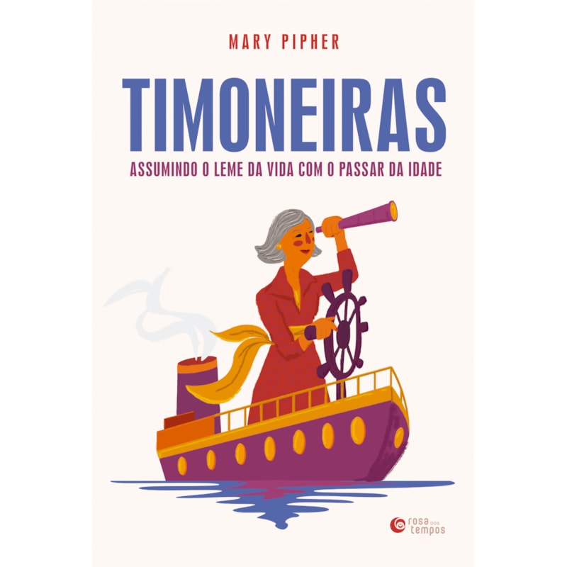 TIMONEIRAS: ASSUMINDO O LEME DA VIDA COM O PASSAR DA IDADE