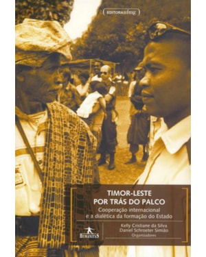 TIMOR-LESTE POR TRAS DO PALCO - COOPERACAO INTERNACIONAL E A DIALETICA DA F - 1