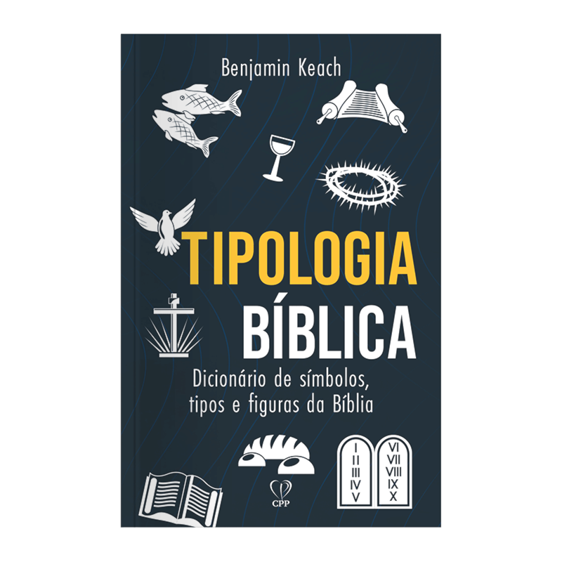 TIPOLOGIA BÍBLICA: DICIONÁRIO DE SÍMBOLOS, TIPOS E FIGURAS DA BÍBLIA