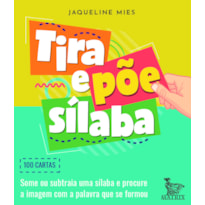 TIRA E PÕE SÍLABA: SOME OU SUBTRAIA UM SÍLABA E PROCURE A IMAGEM COM A PALAVRA QUE SE FORMOU