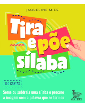TIRA E PÕE SÍLABA: SOME OU SUBTRAIA UM SÍLABA E PROCURE A IMAGEM COM A PALAVRA QUE SE FORMOU