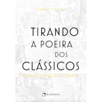 TIRANDO A POEIRA DOS CLÁSSICOS: HOMERO, VIRGÍLIO, DANTE