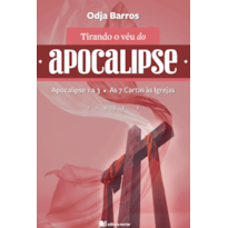 Tirando o véu do apocalipse: Apocalipse 1 a 3 - as 7 cartas às igrejas - parte I