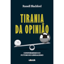 TIRANIA DA OPINIÃO: CONFORMIDADE E O FUTURO DO LIBERALISMO