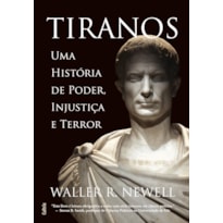 Tiranos: uma história de poder, injustiça e terror