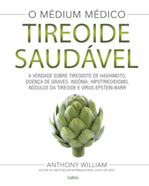 Tireoide saudável: a verdade sobre tireoidite de Hashimoto, doenças de graves, insônia, hipotireoidismo, nódulos da tireoide e vírus Epstein-Barr