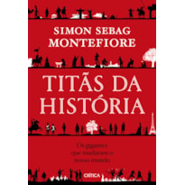 TITÃS DA HISTÓRIA: OS GIGANTES QUE MUDARAM O NOSSO MUNDO