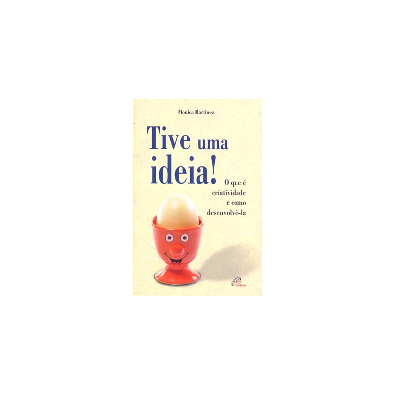 TIVE UMA IDEIA! - O QUE É CRIATIVIDADE E COMO DESENVOLVÊ-LA