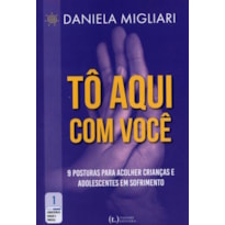 Tô aqui com você: 9 posturas para acolher crianças e adolescentes em sofrimento