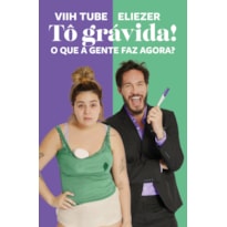 TÔ GRÁVIDA!: O QUE A GENTE FAZ AGORA?