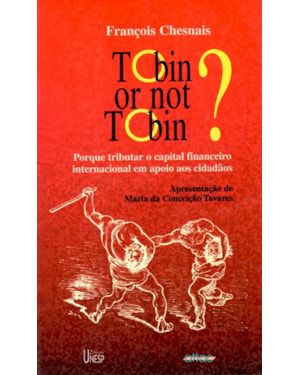 TOBIN OR NOT TOBIN?: PORQUE TRIBUTAR O CAPITAL INTERNACIONAL EM APOIO AOS CIDADÃOS